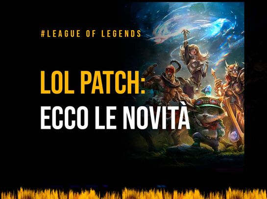 League Of Legends Patch: Ecco le novità